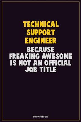 Book cover for Technical Support Engineer, Because Freaking Awesome Is Not An Official Job Title