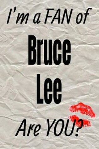 Cover of I'm a Fan of Bruce Lee Are You? Creative Writing Lined Journal