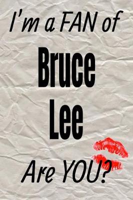 Book cover for I'm a Fan of Bruce Lee Are You? Creative Writing Lined Journal