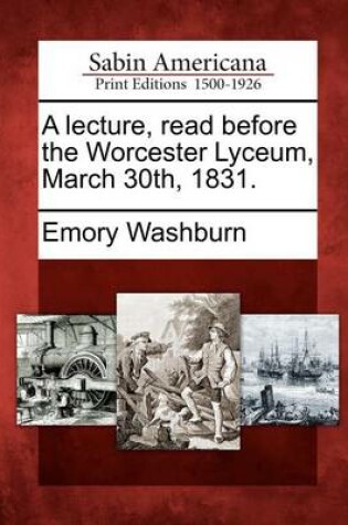 Cover of A Lecture, Read Before the Worcester Lyceum, March 30th, 1831.