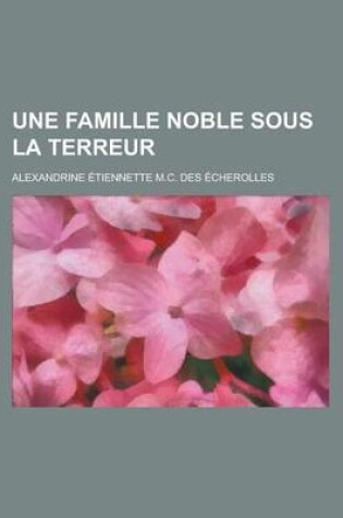 Cover of Une Famille Noble Sous La Terreur