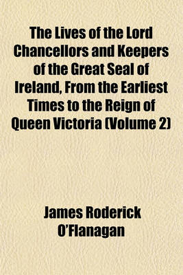 Book cover for The Lives of the Lord Chancellors and Keepers of the Great Seal of Ireland, from the Earliest Times to the Reign of Queen Victoria (Volume 2)