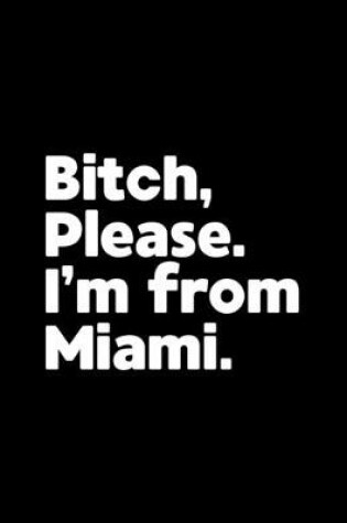 Cover of Bitch, Please. I'm From Miami.