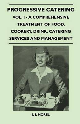 Book cover for Progressive Catering - Vol. I - A Comprehensive Treatment of Food, Cookery, Drink, Catering Services and Management