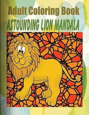 Book cover for Adult Coloring Book: Astounding Lion Mandala