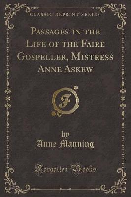 Book cover for Passages in the Life of the Faire Gospeller, Mistress Anne Askew (Classic Reprint)