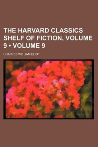 Cover of The Harvard Classics Shelf of Fiction, Volume 9 (Volume 9)