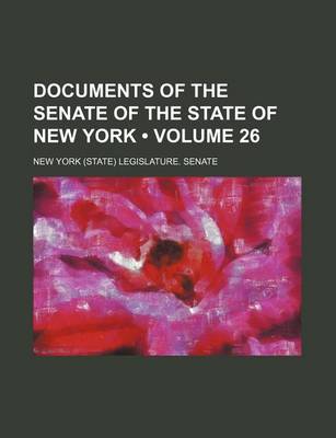 Book cover for Documents of the Senate of the State of New York (Volume 26 )