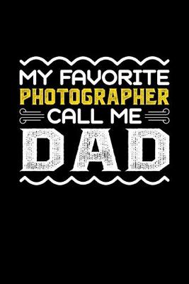 Book cover for My Favorite Photographer Call Me Dad