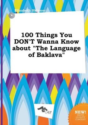 Book cover for 100 Things You Don't Wanna Know about the Language of Baklava