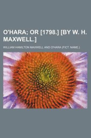 Cover of O'Hara; Or [1798.] [By W. H. Maxwell.]