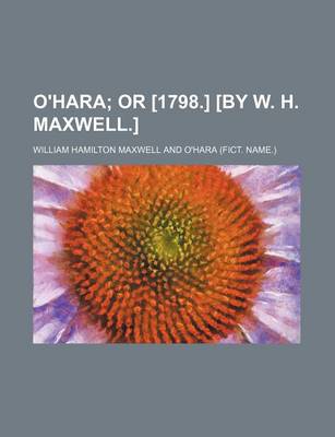 Book cover for O'Hara; Or [1798.] [By W. H. Maxwell.]