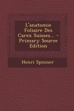 Cover of L'anatomie Foliaire Des Carex Suisses... - Primary Source Edition