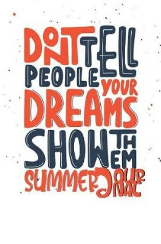 Cover of Don't Tell People Your Dreams Show Them Summer Journal