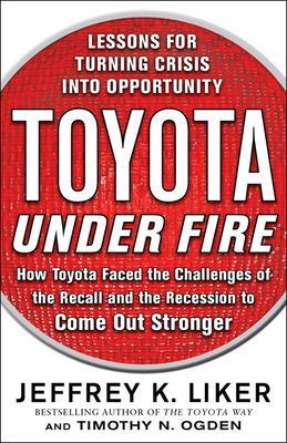 Book cover for Toyota Under Fire: Lessons for Turning Crisis Into Opportunity