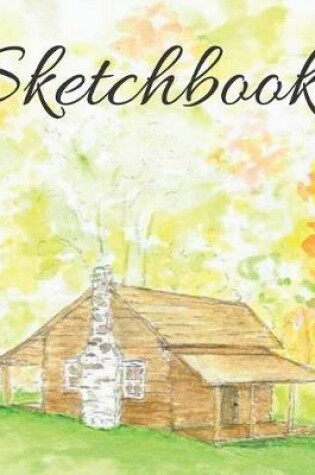Cover of Cute Country Log Cabin Sketchbook for Drawing Coloring or Writing Journal Sandy Closs