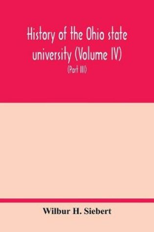 Cover of History of the Ohio state university (Volume IV) The University in the Great War (Part III) In the Camp and at the Front