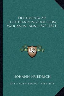 Book cover for Documenta Ad Illustrandum Concilium Vaticanum, Anni 1870 (1871)