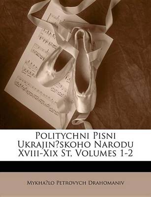 Book cover for Politychni Pisni Ukrajinskoho Narodu XVIII-XIX St, Volumes 1-2