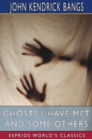 Cover of Ghosts I Have Met and Some Others (Esprios Classics)