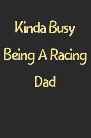 Cover of Kinda Busy Being A Racing Dad