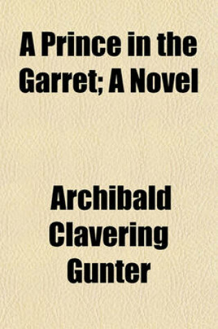 Cover of A Prince in the Garret; A Novel