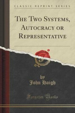 Cover of The Two Systems, Autocracy or Representative (Classic Reprint)