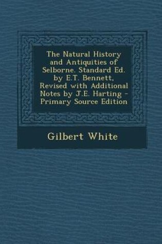 Cover of Natural History and Antiquities of Selborne. Standard Ed. by E.T. Bennett, Revised with Additional Notes by J.E. Harting