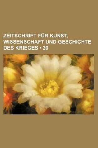 Cover of Zeitschrift Fur Kunst, Wissenschaft Und Geschichte Des Krieges (20)