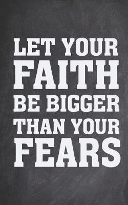 Book cover for Let Your Faith Be Bigger Than Your Fears - Christian Journal