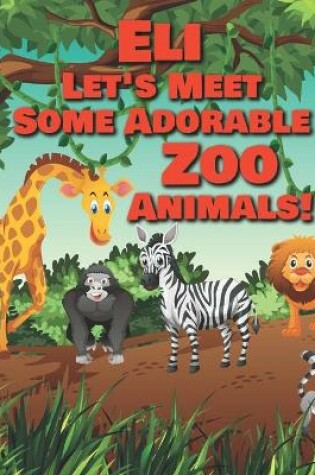 Cover of Eli Let's Meet Some Adorable Zoo Animals!