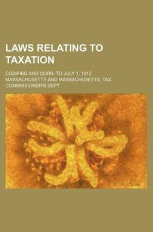 Cover of Laws Relating to Taxation; Codified and Corr. to July 1, 1912