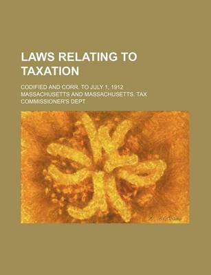 Book cover for Laws Relating to Taxation; Codified and Corr. to July 1, 1912