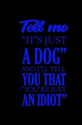 Cover of Tell me "it's just a dog and I'll tell you that you're just an idiot"