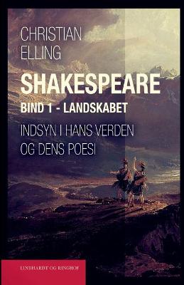 Book cover for Shakespeare. Indsyn i hans verden og dens poesi. Bind 1. Landskabet