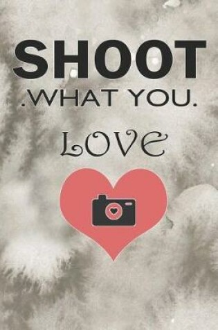 Cover of Shoot What Love
