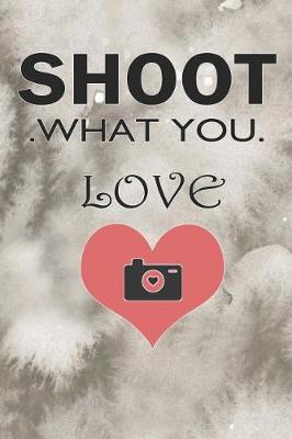 Book cover for Shoot What Love