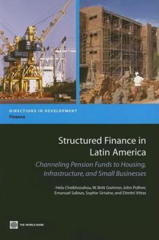 Cover of Structured Finance in Latin America: Channeling Pension Funds to Housing, Infrastructure, and Small Businesses