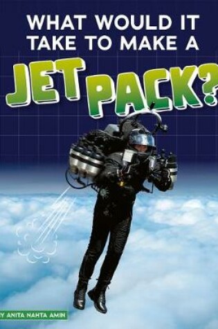 Cover of What Would It Take to Make a Jet Pack?