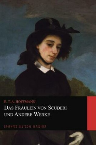 Cover of Das Fräulein von Scuderi und Andere Werke (Graphyco Deutsche Klassiker)