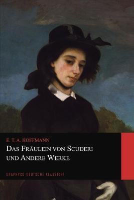 Book cover for Das Fräulein von Scuderi und Andere Werke (Graphyco Deutsche Klassiker)