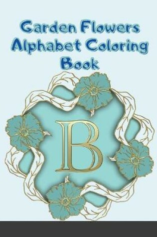 Cover of Garden Flowers Alphabet and Number Coloring Book (Dover Design Coloring Books)