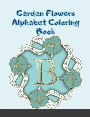 Book cover for Garden Flowers Alphabet and Number Coloring Book (Dover Design Coloring Books)