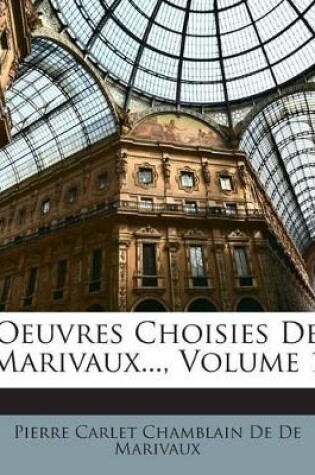 Cover of Oeuvres Choisies De Marivaux..., Volume 1