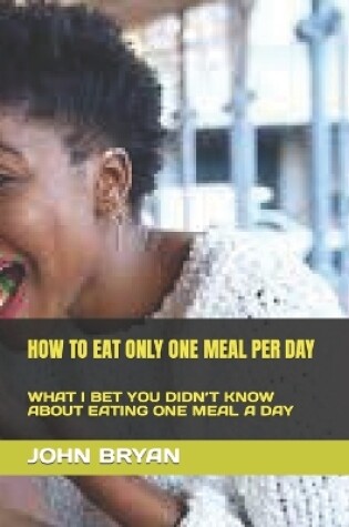 Cover of How to Eat Only One Meal Per Day