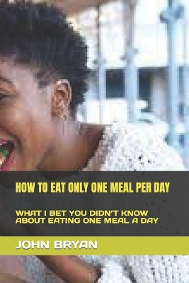 Book cover for How to Eat Only One Meal Per Day