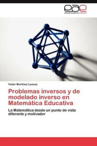 Cover of Problemas Inversos y de Modelado Inverso En Matematica Educativa