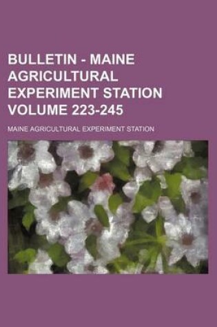 Cover of Bulletin - Maine Agricultural Experiment Station Volume 223-245