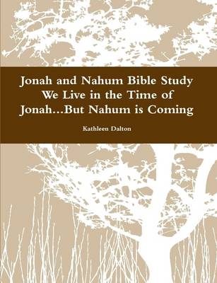 Book cover for Jonah and Nahum Bible Study We Live in the Time of Jonah...but Nahum is Coming