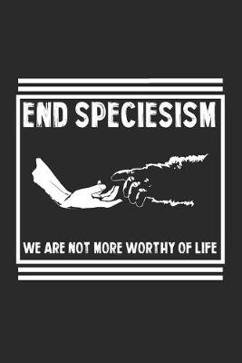 Book cover for End speciesism We are not more worthy of Life